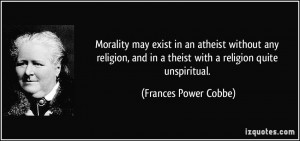 Morality may exist in an atheist without any religion, and in a theist ...