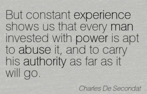 Man Invested With Power Is Apt To Abuse It Charles De Secondat