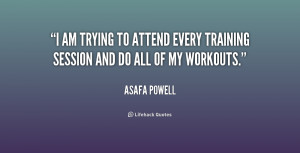 am trying to attend every training session and do all of my workouts ...