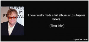 quote i never really made a full album in los angeles before elton