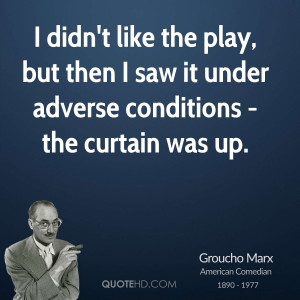 ... play, but then I saw it under adverse conditions - the curtain was up