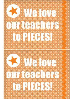 ... - We love our teachers to PIECES! (give with Reese's Pieces candies