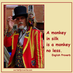 World of Proverbs - Famous Quotes: A monkey in silk is a monkey no ...