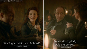 ... . Catelyn Stark Quotes, Roose Bolton Quotes, Game of Thrones Quotes