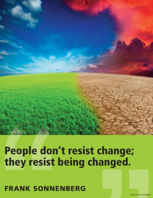People don't resist change; they resist being changed -- via Frank ...