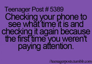Teenager Post #5389 Checking your phone…