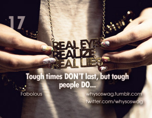 Tough times don’t last, but tough people do…