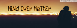 MiNd OvEr MaTtEr Profile Facebook Covers