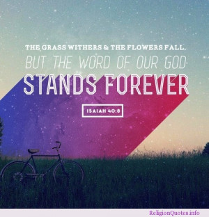The grass withers & the flowers fall. But the word of our god stands ...