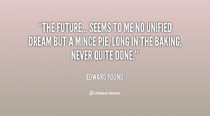 ... dream but a mince pie, long in the baking, never quite done