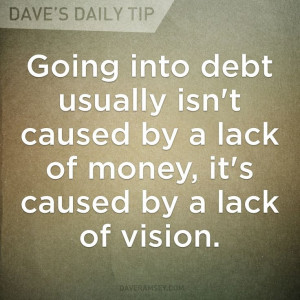 Going into debt usually isn't caused by a lack of money, it's caused ...