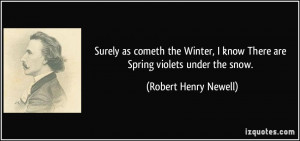 Surely as cometh the Winter, I know There are Spring violets under the ...
