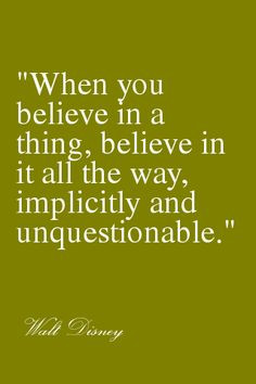 ... it all the way, implicitly and unquestionable. #WaltDisney #Quote More