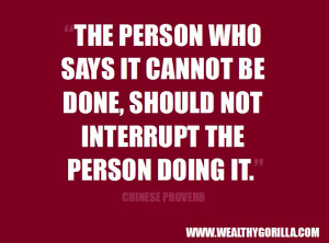 ... done, should not interrupt the person doing it.” - Chinese Proverb