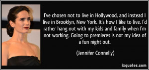 not to live in Hollywood, and instead I live in Brooklyn, New York ...