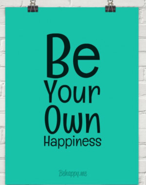 Be your own happiness