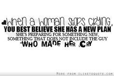 When a woman stops crying, you best believe she has a new plan. She's ...