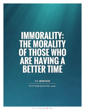 Morality Quotes H L Mencken Quotes Immorality Quotes