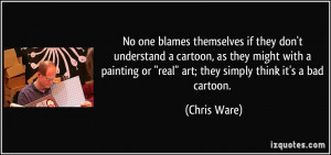 No one blames themselves if they don't understand a cartoon, as they ...