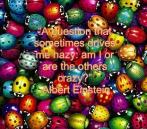 Funny Lady Bugs Life Smile Funny Quotes Albert Einstein Crazy Pictures ...