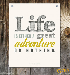 Life is either a great adventure or nothing.