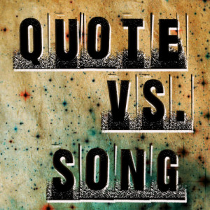 click to discover other quote vs. song posts