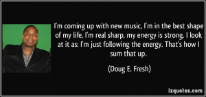 ... just following the energy. That's how I sum that up. - Doug E. Fresh