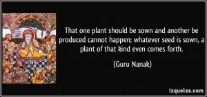 be sown and another be produced cannot happen; whatever seed is sown ...