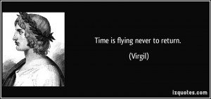 Time is flying never to return. - Virgil