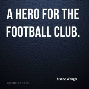 Arsene Wenger - a hero for the football club.