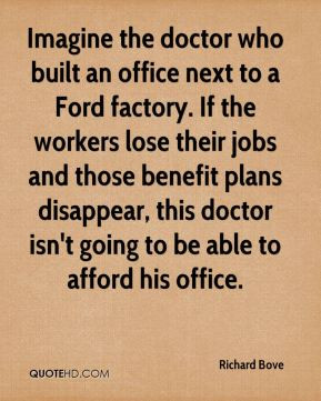 Imagine the doctor who built an office next to a Ford factory. If the ...