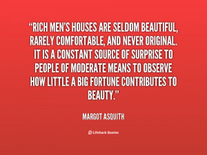 quote-Margot-Asquith-rich-mens-houses-are-seldom-beautiful-rarely ...