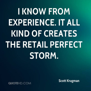 ... . It All Kind Of Creates The Retail Perfect Storm. - Scott Krugman