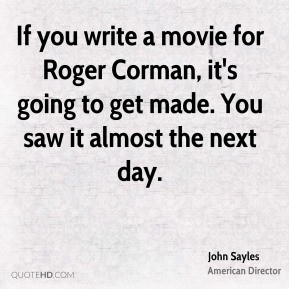 If you write a movie for Roger Corman it 39 s going to get made You ...