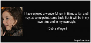 have enjoyed a wonderful run in films, so far, and I may, at some ...