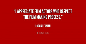 appreciate film actors who respect the film making process.”