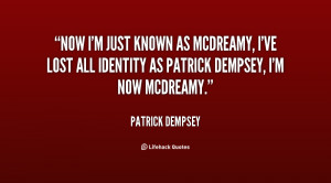 Now I'm just known as McDreamy, I've lost all identity as Patrick ...