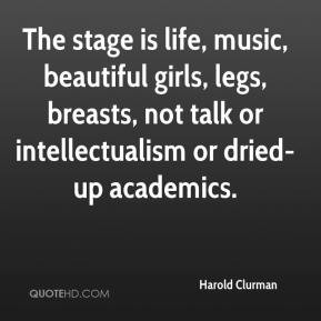 The stage is life, music, beautiful girls, legs, breasts, not talk or ...