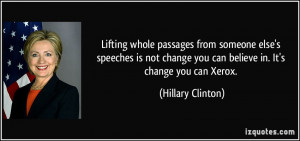 ... you can believe in. It's change you can Xerox. - Hillary Clinton