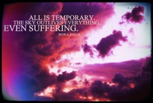 All is temporary. The sky outlives everything. Even suffering.