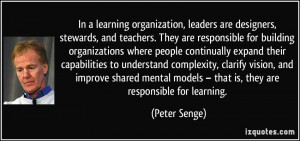 In a learning organization, leaders are designers, stewards, and ...