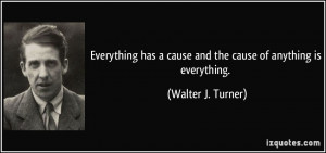 Everything has a cause and the cause of anything is everything ...