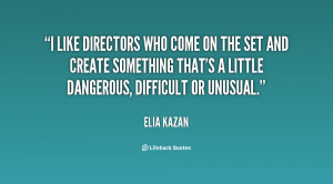 like directors who come on the set and create something that's a ...