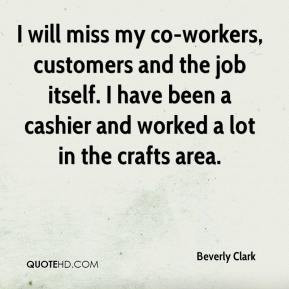 Beverly Clark - I will miss my co-workers, customers and the job ...