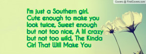 just a Southern girl. Cute enough to make you look twice, Sweet ...