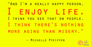 ... that on people. I think there’s nothing more aging than misery
