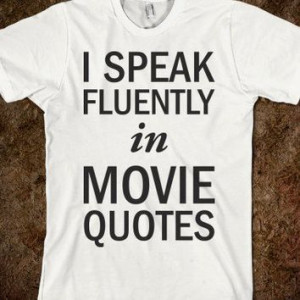 Speak Fluently In Movie Quotes - Text Tees With Attitude
