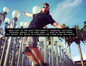 Shay Carl Quotes http://www.pic2fly.com/Shay+Carl+Quotes.html