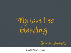 Create picture quote about love - My love lies bleeding.