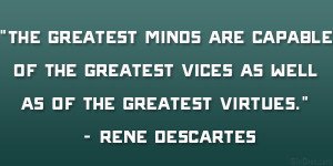 The greatest minds are capable of the greatest vices as well as of the ...